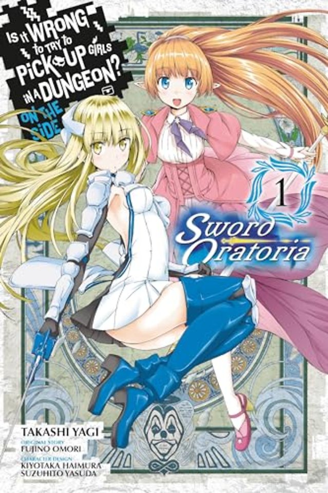 Is It Wrong to Try to Pick Up Girls in a Dungeon? On the Side: Sword Oratoria, Vol. 1 (manga)