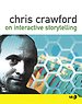 Chris Crawford on Interactive Storytelling Chris Crawford on Interactive Storytelling