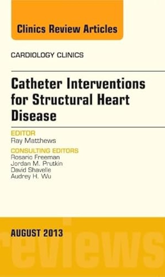 Catheter Interventions for Structural Heart Disease, An Issue of Cardiology Clinics