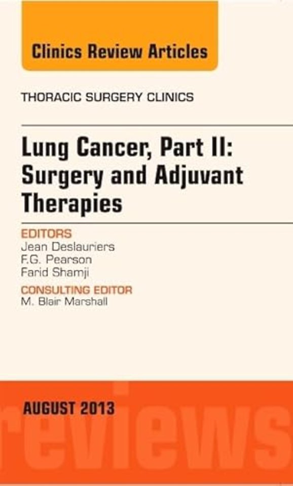 Lung Cancer, Part II: Surgery and Adjuvant Therapies, An Issue of Thoracic Surgery Clinics