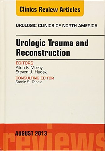 Urologic Trauma and Reconstruction, An issue of Urologic Clinics