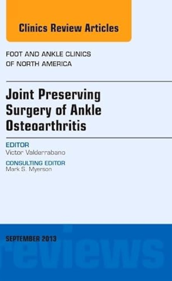 Joint Preserving Surgery of Ankle Osteoarthritis, an Issue of Foot and Ankle Clinics