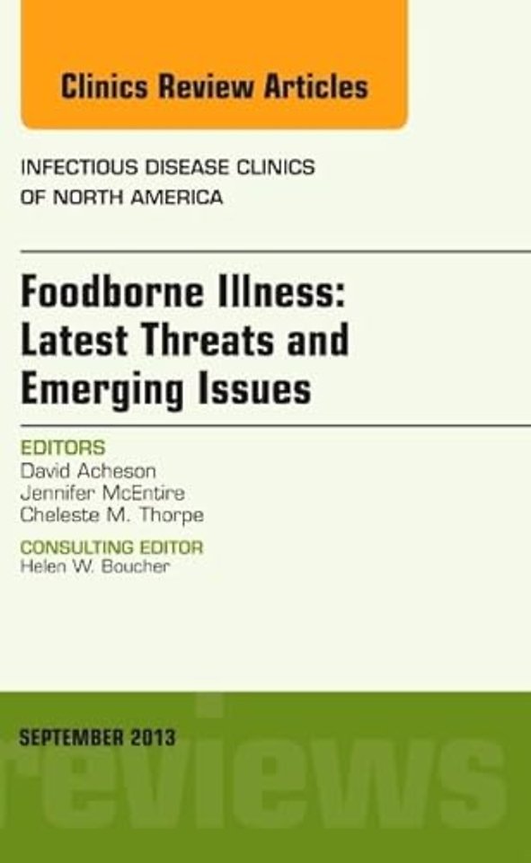 Foodborne Illness: Latest Threats and Emerging Issues, an Issue of Infectious Disease Clinics