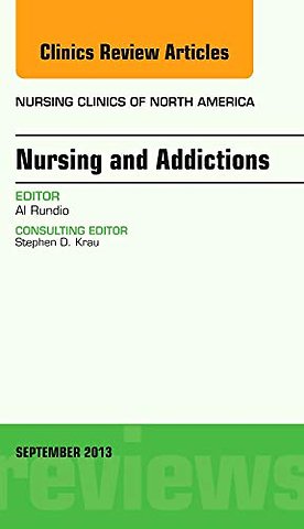Nursing and Addictions, An Issue of Nursing Clinics