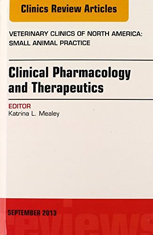 Clinical Pharmacology and Therapeutics, An Issue of Veterinary Clinics: Small Animal Practice