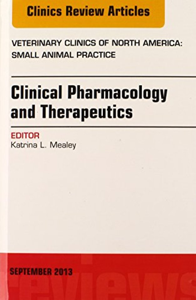 Clinical Pharmacology and Therapeutics, An Issue of Veterinary Clinics: Small Animal Practice