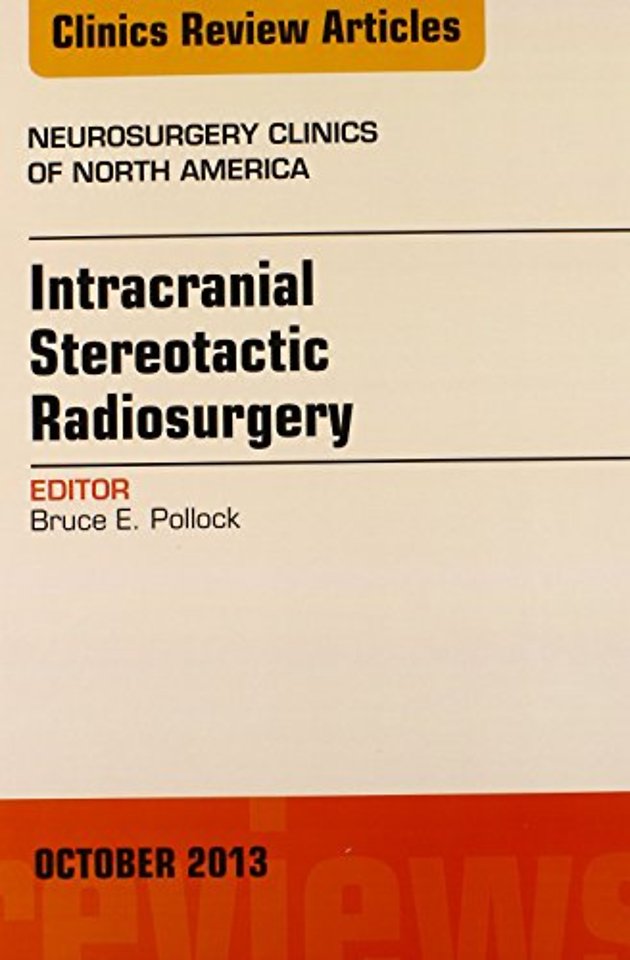 Intracranial Stereotactic Radiosurgery, An Issue of Neurosurgery Clinics