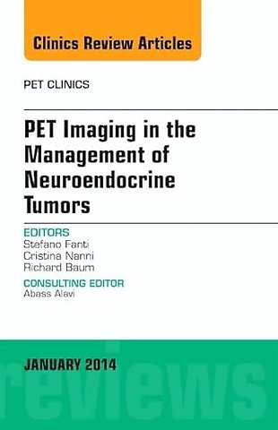 PET Imaging in the Management of Neuroendocrine Tumors, An Issue of PET Clinics