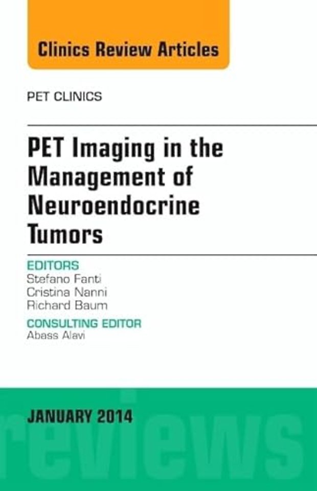 PET Imaging in the Management of Neuroendocrine Tumors, An Issue of PET Clinics