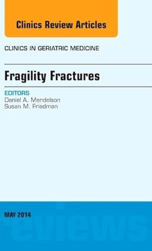 Fragility Fractures, An Issue of Clinics in Geriatric Medicine