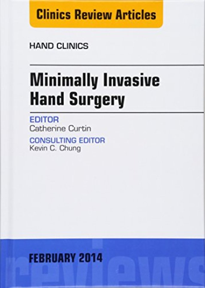 Minimally Invasive Hand Surgery, An Issue of Hand Clinics