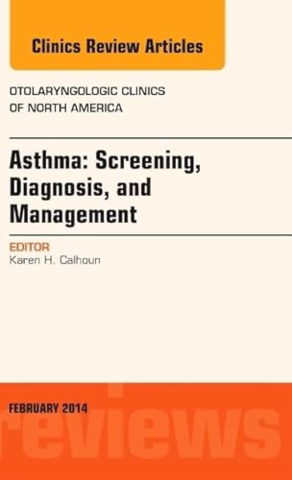 Asthma: Screening, Diagnosis, Management, An Issue of Otolaryngologic Clinics of North America