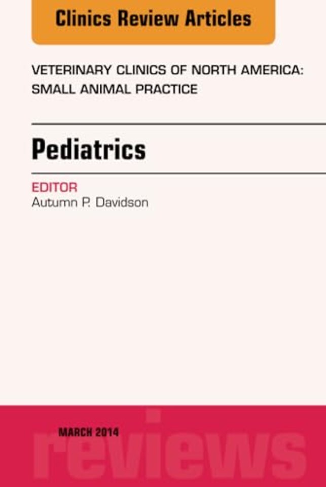 Pediatrics, An Issue of Veterinary Clinics of North America: Small Animal Practice