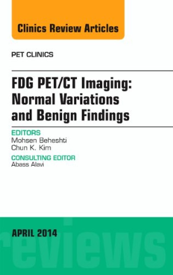 FDG PET/CT Imaging: Normal Variations and Benign Findings – Translation to PET/MRI, An Issue of PET Clinics