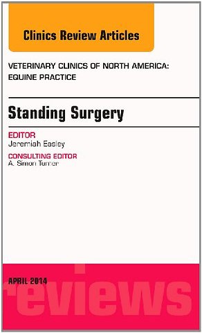 Standing Surgery, An Issue of Veterinary Clinics of North America: Equine Practice