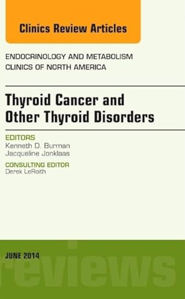 Thyroid Cancer and Other Thyroid Disorders, An Issue of Endocrinology and Metabolism Clinics of North America