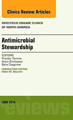 Antimicrobial Stewardship, An Issue of Infectious Disease Clinics
