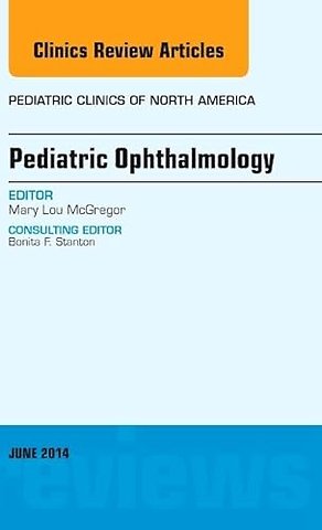 Pediatric Ophthalmology, An Issue of Pediatric Clinics