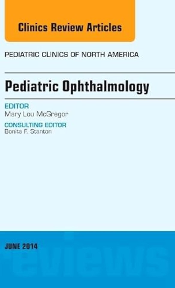 Pediatric Ophthalmology, An Issue of Pediatric Clinics