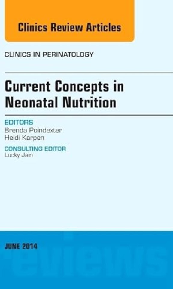 Current Concepts in Neonatal Nutrition, An Issue of Clinics in Perinatology
