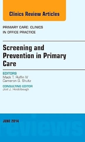 Screening and Prevention in Primary Care, An Issue of Primary Care: Clinics in Office Practice