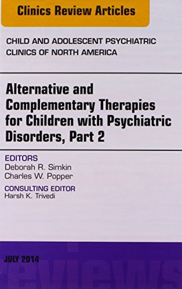 Alternative and Complementary Therapies for Children with Psychiatric Disorders, Part 2, An Issue of Child and Adolescent Psychiatric Clinics of North America