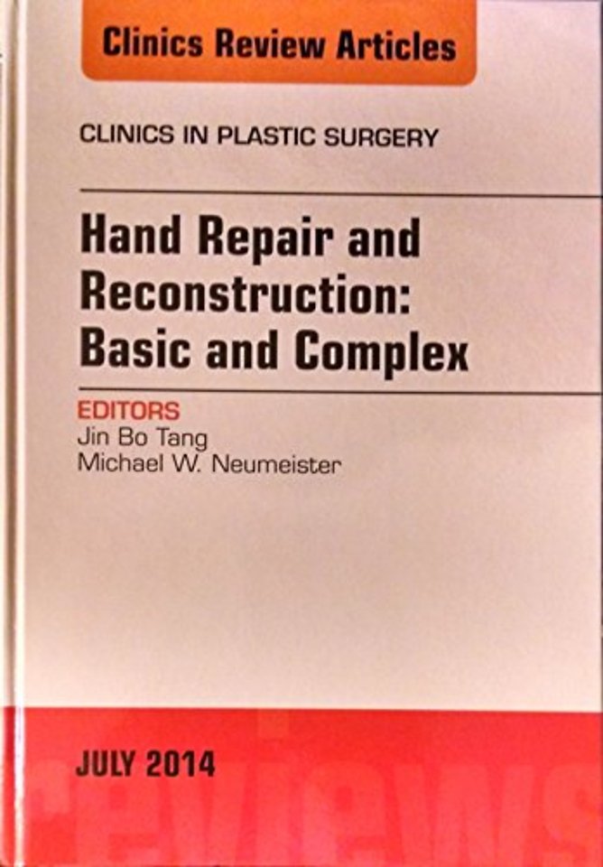 Hand Repair and Reconstruction: Basic and Complex, An Issue of Clinics in Plastic Surgery