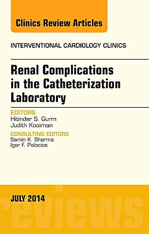 Renal Complications in the Catheterization Laboratory, An Issue of Interventional Cardiology Clinics
