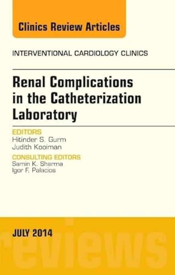 Renal Complications in the Catheterization Laboratory, An Issue of Interventional Cardiology Clinics