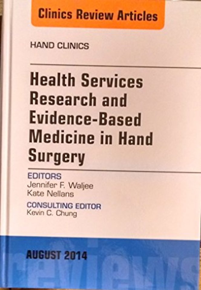 Health Services Research and Evidence-Based Medicine in Hand Surgery, An Issue of Hand Clinics