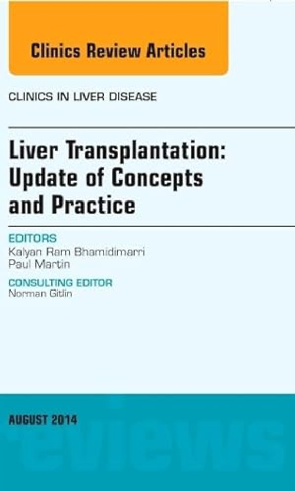 Liver Transplantation: Update of Concepts and Practice, An Issue of Clinics in Liver Disease
