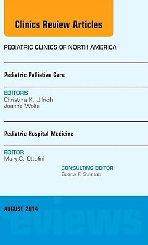 Pediatric Hospital Medicine and Pediatric Palliative Care, An Issue of Pediatric Clinics
