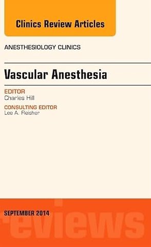 Vascular Anesthesia, An Issue of Anesthesiology Clinics