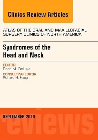 Syndromes of the Head and Neck, An Issue of Atlas of the Oral & Maxillofacial Surgery Clinics