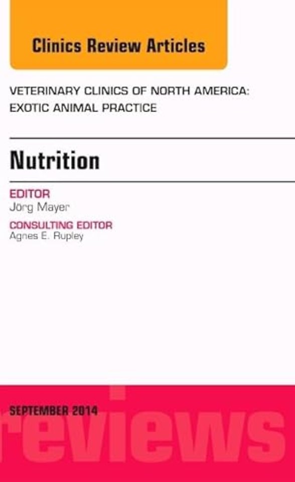 Nutrition, An Issue of Veterinary Clinics of North America: Exotic Animal Practice