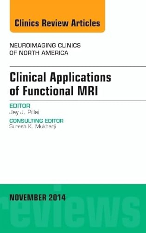 Clinical Applications of Functional MRI, An Issue of Neuroimaging Clinics