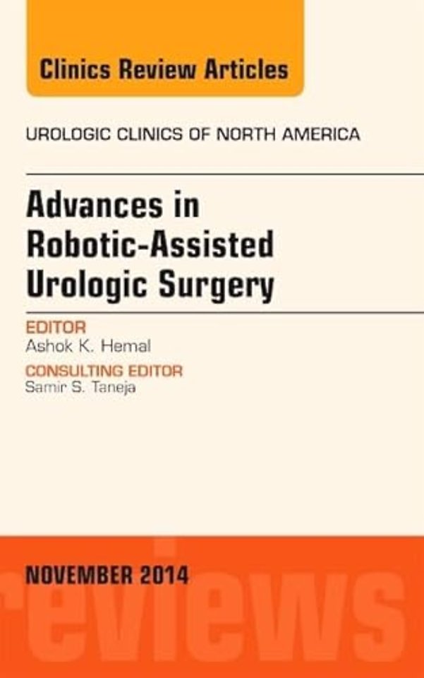 Advances in Robotic-Assisted Urologic Surgery, An Issue of Urologic Clinics