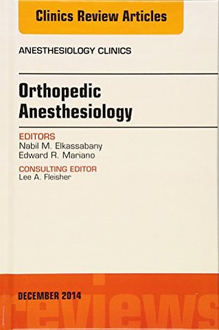 Orthopaedic Anesthesia, An Issue of Anesthesiology Clinics