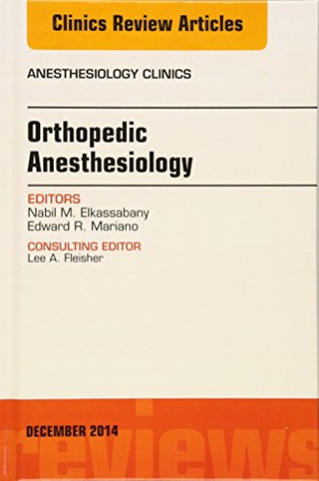 Orthopaedic Anesthesia, An Issue of Anesthesiology Clinics