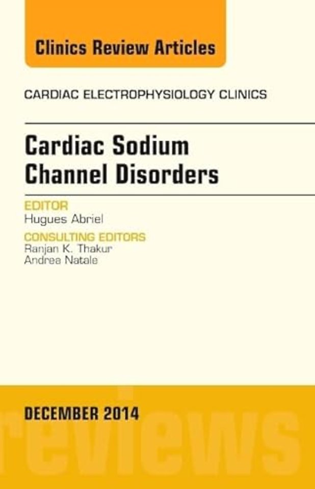 Cardiac Sodium Channel Disorders, An Issue of Cardiac Electrophysiology Clinics