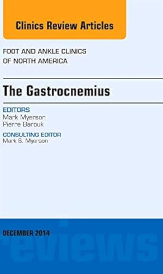 The Gastrocnemius, An issue of Foot and Ankle Clinics of North America