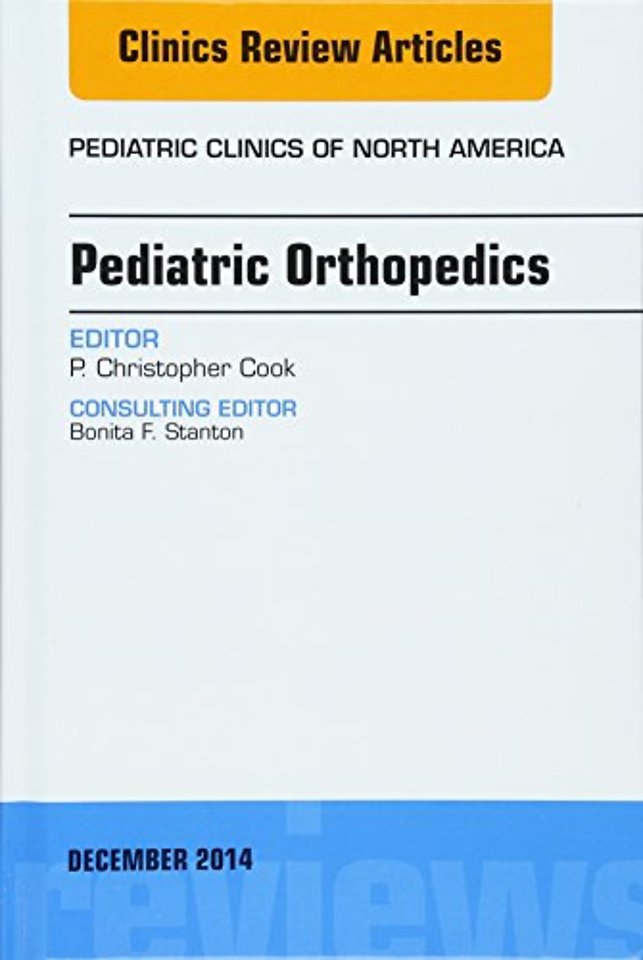 Pediatric Orthopedics, An Issue of Pediatric Clinics
