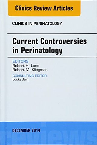 Current Controversies in Perinatology, An Issue of Clinics in Perinatology