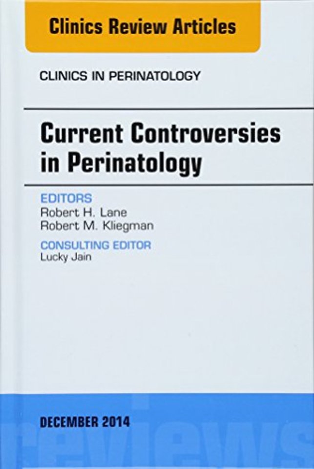 Current Controversies in Perinatology, An Issue of Clinics in Perinatology