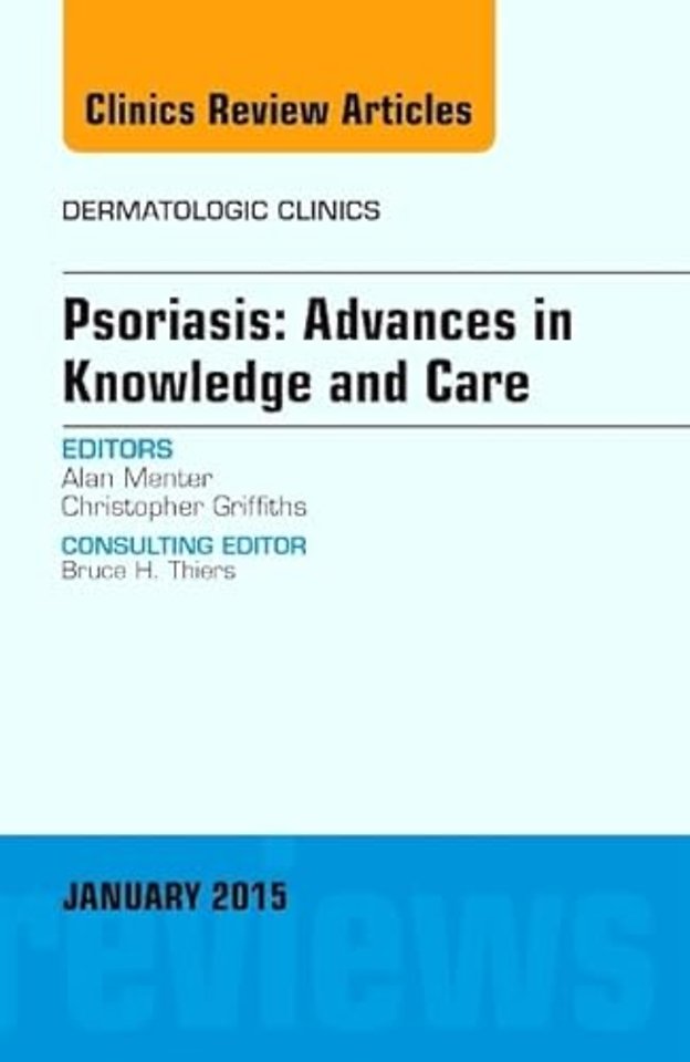 Psoriasis: Advances in Knowledge and Care, An Issue of Dermatologic Clinics