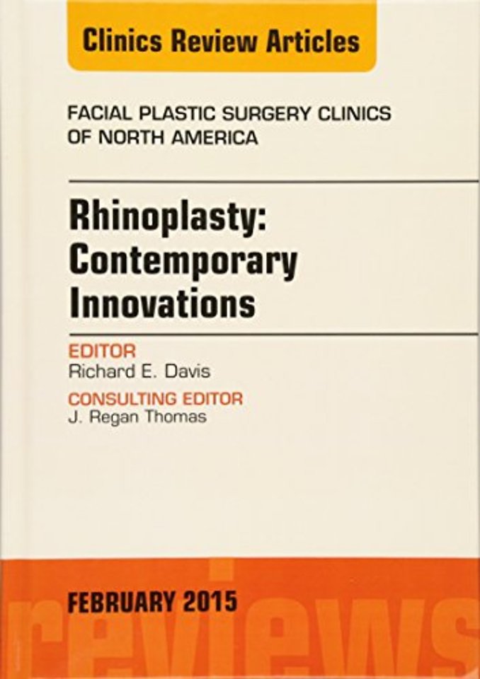 Rhinoplasty: Contemporary Innovations, An Issue of Facial Plastic Surgery Clinics of North America