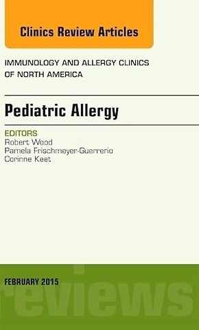Pediatric Allergy, An Issue of Immunology and Allergy Clinics of North America