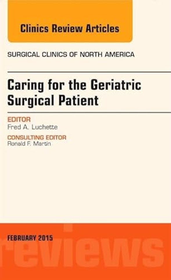 Caring for the Geriatric Surgical Patient, An Issue of Surgical Clinics