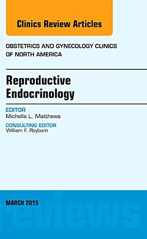 Reproductive Endocrinology, An Issue of Obstetrics and Gynecology Clinics