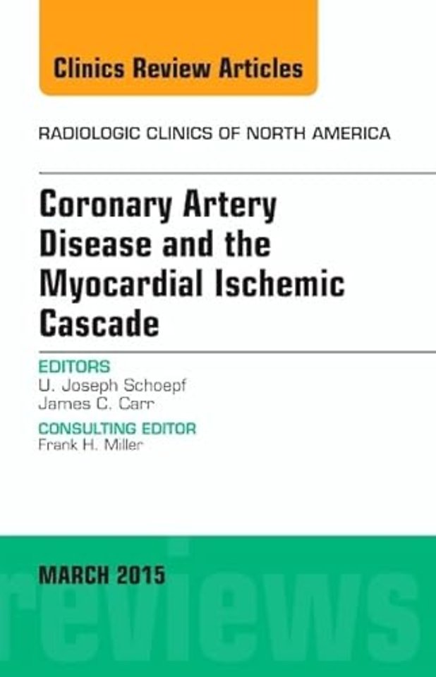 Coronary Artery Disease and the Myocardial Ischemic Cascade, An Issue of Radiologic Clinics of North America